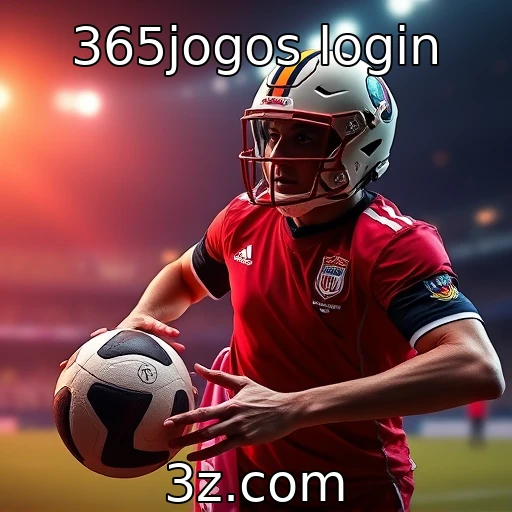 365jogos login A melhor estratégia para apostas esportivas com 365jogos